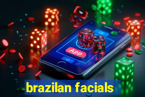 brazilan facials